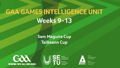 GAA Games Intelligence Unit  Report - Weeks 9-13