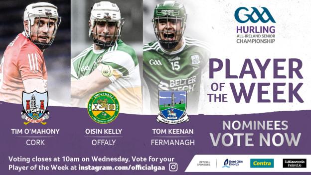 Cork's Tim O'Mahony, Offaly's Oisin Kelly, and Fermanagh's Tom Keenan are this week's nominees for GAA.ie Hurler of the Week. 