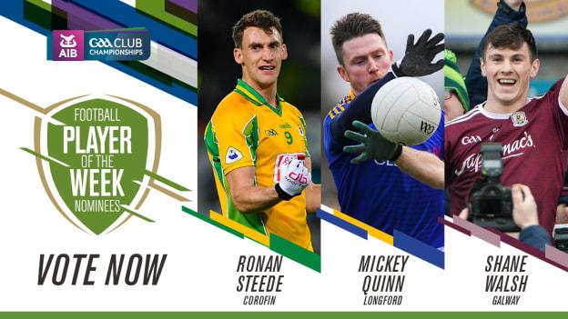 Corofin's Ronan Steede, Longford's Mickey Quinn, and Galway's Shane Walsh are this week's GAA.ie Footballer of the Week nominations. 