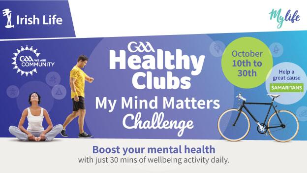 The three-week ‘GAA Healthy Clubs My Mind Matters’ challenge throws-in on October 10th, World Mental Health Day, and aims to inspire participants to set aside 30 minutes five-days-a-week for an activity that boosts their mental health. 