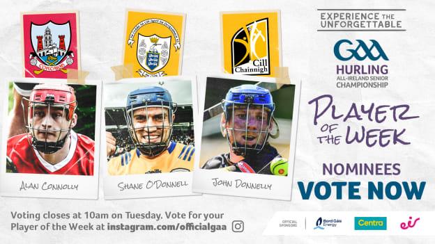 Cork's Alan Connolly, Clare's Shane O'Donnell, and Kilkenny's John Donnelly are this week's GAA.ie Hurler of the Week nominees. 