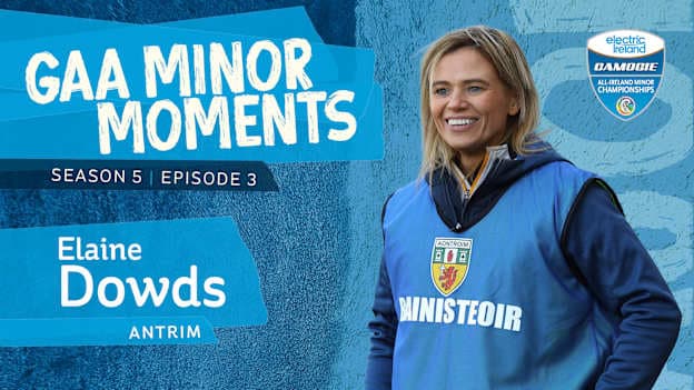 Antrim camogie manager, Elaine Dowds, is the latest subject of the Electric Ireland GAA Minor Moments podcast. 