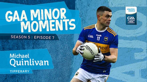 Tipperary footballer, Michael Quinlivan, is the latest subject of the Electric Ireland GAA Minor Moments podcast. 