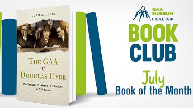 The GAA Museum Book Club choice for July is 'The GAA v Douglas Hyde' by Cormac Moore. 