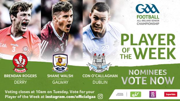 Derry's Brendan Rogers, Galway's Shane Walsh, and Dublin's Con O'Callaghan are this week's nominees for GAA.ie Footballer of the Week. 