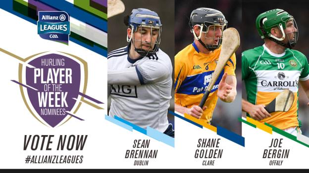 This week's nominees for GAA.ie Hurler of the week are Sean Brennan (Dublin), Shane Golden (Clare), and Joe Bergin (Offaly).