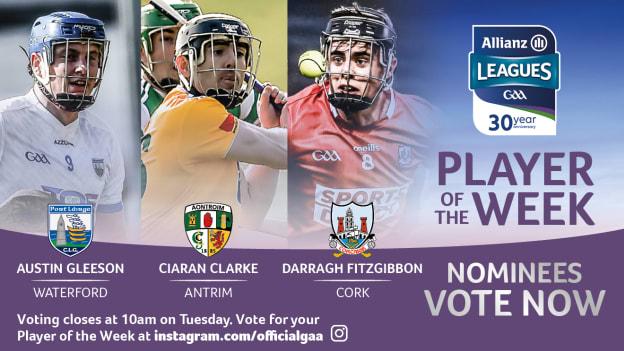 Waterford's Austin Gleeson, Antrim's Ciaran Clarke, and Cork's Darragh Fitzgibbon are this week's nominees for GAA.ie Hurler of the Week.