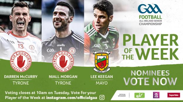 Tyrone duo Darren McCurry and Niall Morgan and Mayo's Lee Keegan are this week's nominees for GAA.ie Footballer of the Week. 