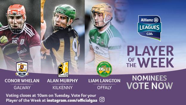 Galway's Conor Whelan, Kilkenny's Alan Murphy, and Offaly's Liam Langton are the nominees for GAA.ie Hurler of the Week. 