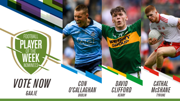 Dublin's Con O'Callaghan, Kerry's David Clifford, and Tyrone's Cathal McShane are this week's GAA.ie Footballer of the Week nominees.